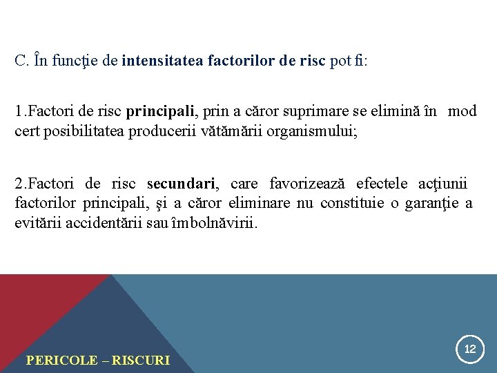 C. În funcţie de intensitatea factorilor de risc pot fi: 1. Factori de risc