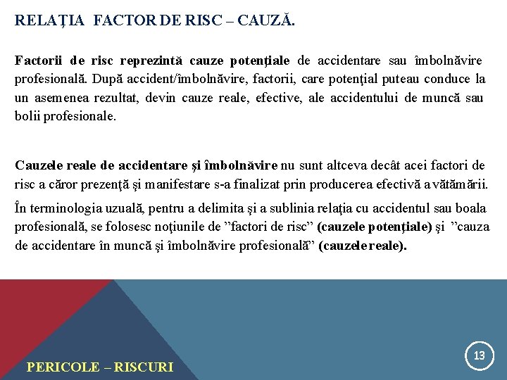 RELAŢIA FACTOR DE RISC – CAUZĂ. Factorii de risc reprezintă cauze potenţiale de accidentare