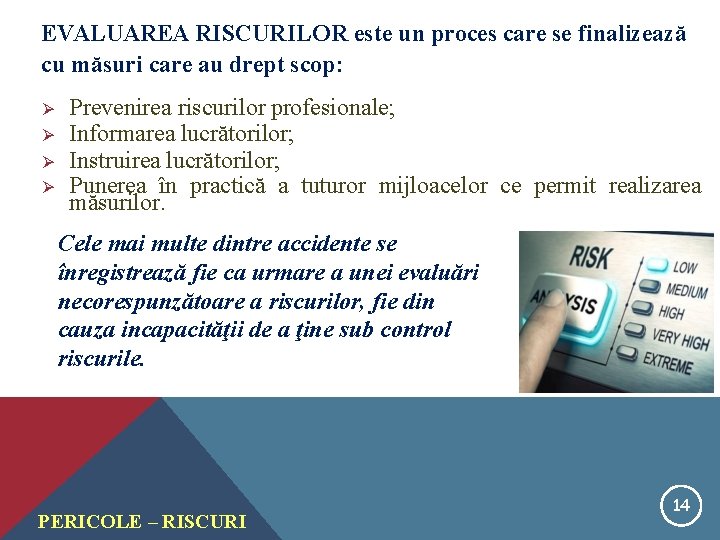 EVALUAREA RISCURILOR este un proces care se finalizează cu măsuri care au drept scop: