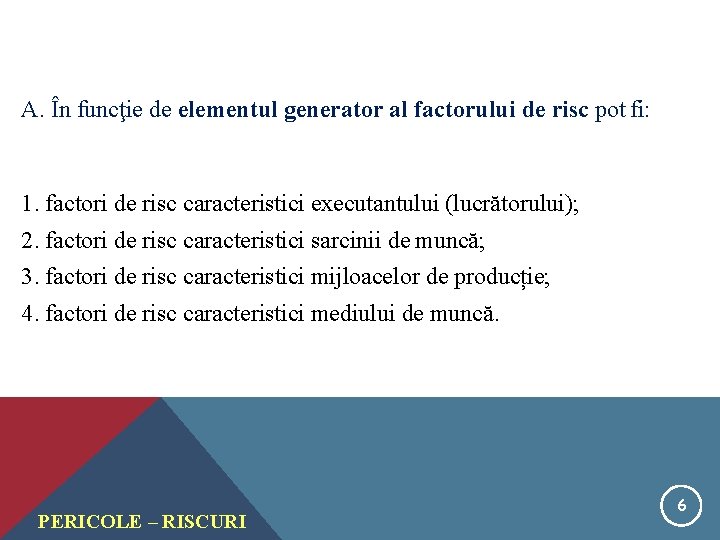 A. În funcţie de elementul generator al factorului de risc pot fi: 1. factori