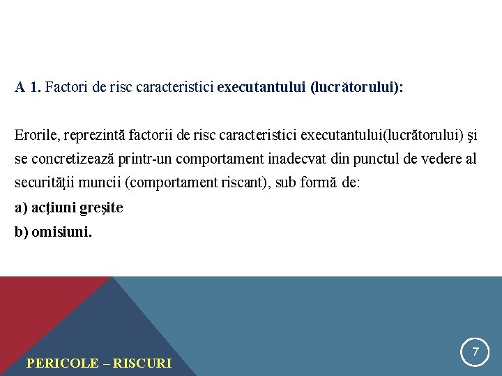 A 1. Factori de risc caracteristici executantului (lucrătorului): Erorile, reprezintă factorii de risc caracteristici