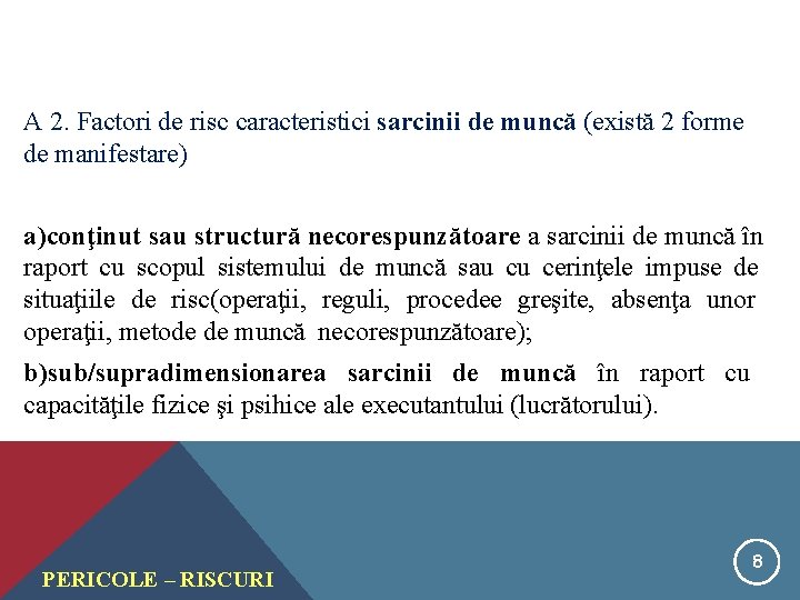 A 2. Factori de risc caracteristici sarcinii de muncă (există 2 forme de manifestare)