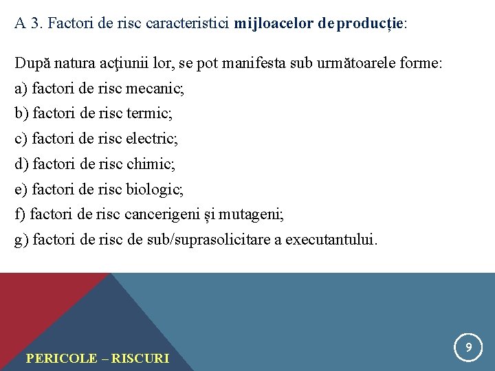 A 3. Factori de risc caracteristici mijloacelor de producție: După natura acţiunii lor, se