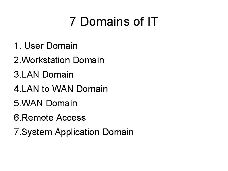 7 Domains of IT 1. User Domain 2. Workstation Domain 3. LAN Domain 4.