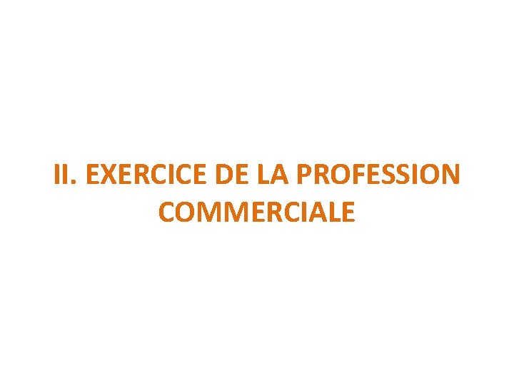 II. EXERCICE DE LA PROFESSION COMMERCIALE 