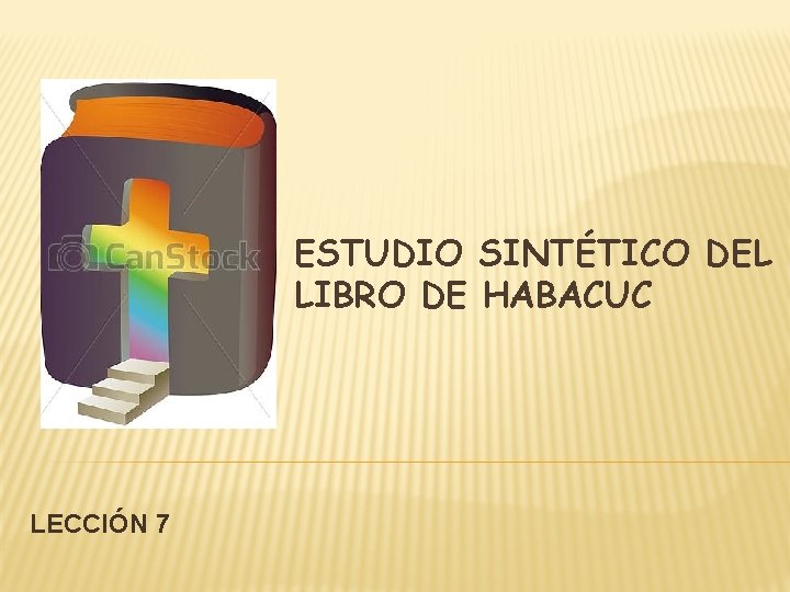 ESTUDIO SINTÉTICO DEL LIBRO DE HABACUC LECCIÓN 7 