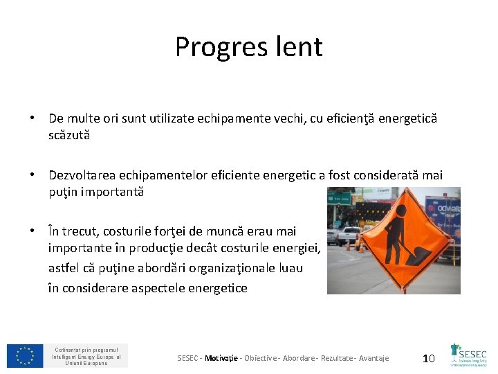 Progres lent • De multe ori sunt utilizate echipamente vechi, cu eficienţă energetică scăzută