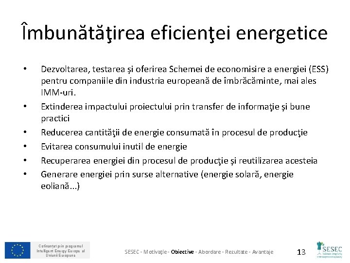 Îmbunătăţirea eficienţei energetice • • • Dezvoltarea, testarea şi oferirea Schemei de economisire a