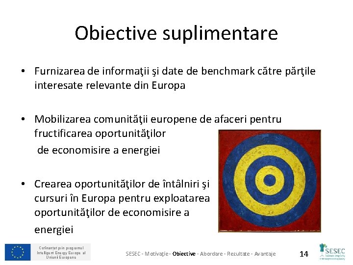 Obiective suplimentare • Furnizarea de informaţii şi date de benchmark către părţile interesate relevante