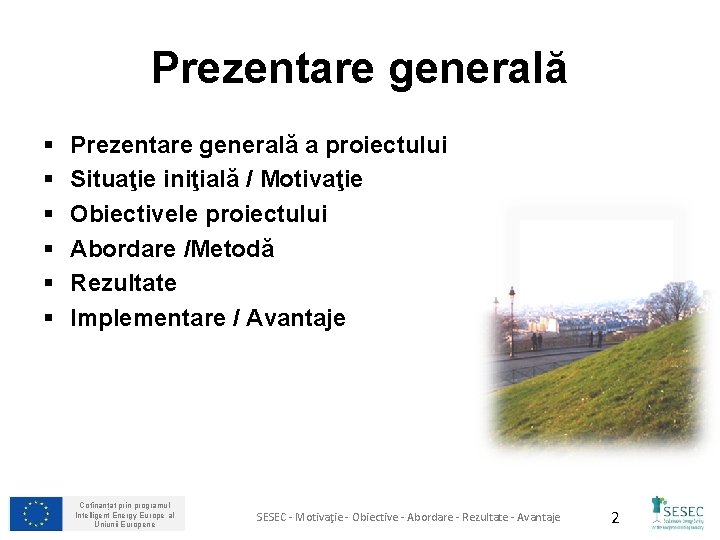 Prezentare generală § § § Prezentare generală a proiectului Situaţie iniţială / Motivaţie Obiectivele