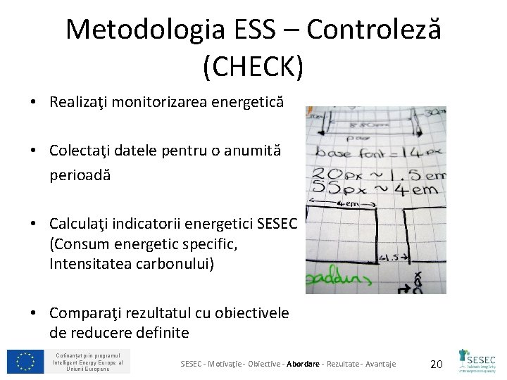 Metodologia ESS – Controleză (CHECK) • Realizaţi monitorizarea energetică • Colectaţi datele pentru o