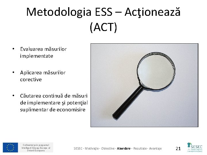 Metodologia ESS – Acţionează (ACT) • Evaluarea măsurilor implementate • Aplicarea măsurilor corective •