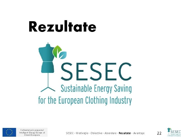Cofinanțat prin programul Intelligent Energy Europe al Uniunii Europene SESEC - Motivaţie - Obiective