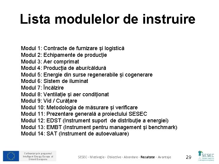 Lista modulelor de instruire Modul 1: Contracte de furnizare şi logistică Modul 2: Echipamente