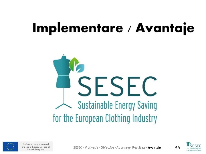 Cofinanțat prin programul Intelligent Energy Europe al Uniunii Europene SESEC - Motivaţie - Obiective