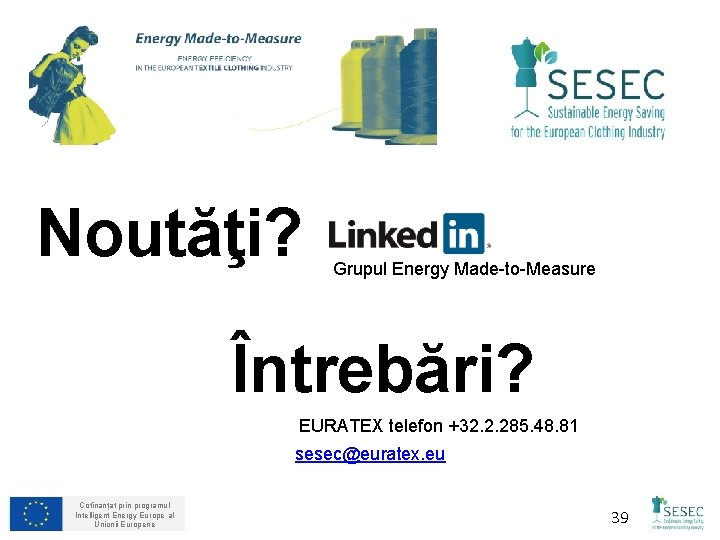 Noutăţi? Grupul Energy Made-to-Measure Întrebări? EURATEX telefon +32. 2. 285. 48. 81 sesec@euratex. eu