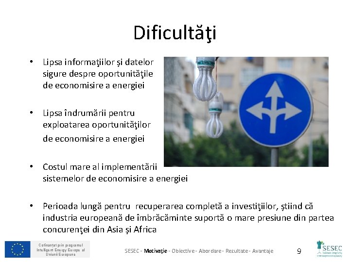 Dificultăţi • Lipsa informaţiilor şi datelor sigure despre oportunităţile de economisire a energiei •