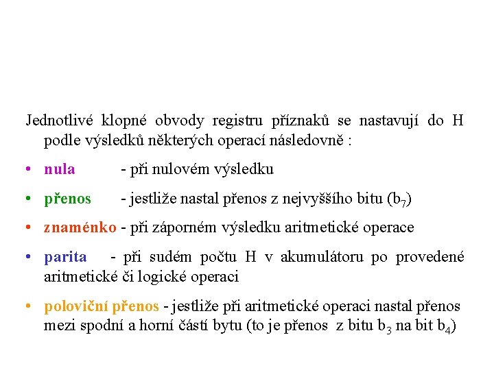 Jednotlivé klopné obvody registru příznaků se nastavují do H podle výsledků některých operací následovně