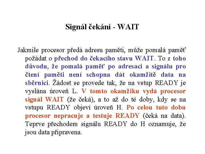 Signál čekání - WAIT Jakmile procesor předá adresu paměti, může pomalá paměť požádat o