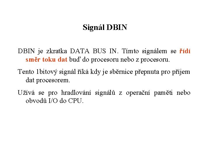 Signál DBIN je zkratka DATA BUS IN. Tímto signálem se řídí směr toku dat