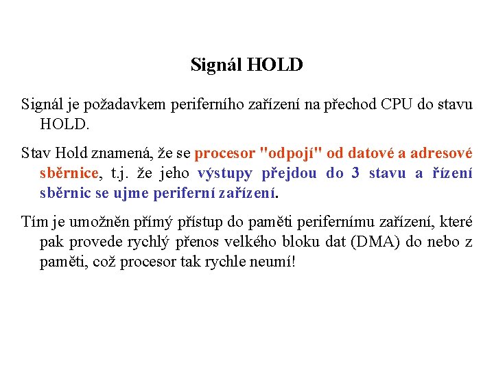 Signál HOLD Signál je požadavkem periferního zařízení na přechod CPU do stavu HOLD. Stav