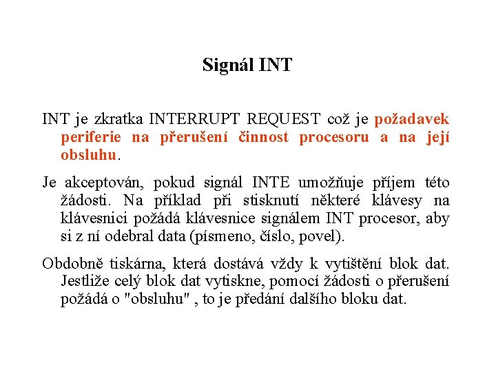 Signál INT je zkratka INTERRUPT REQUEST což je požadavek periferie na přerušení činnost procesoru