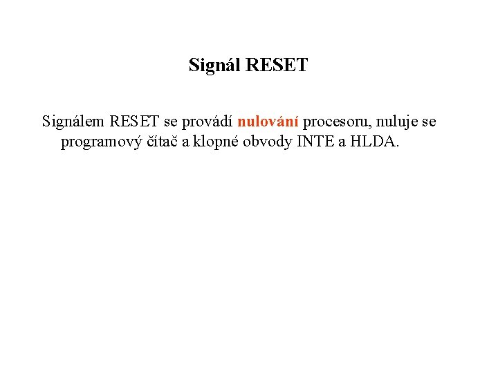 Signál RESET Signálem RESET se provádí nulování procesoru, nuluje se programový čítač a klopné