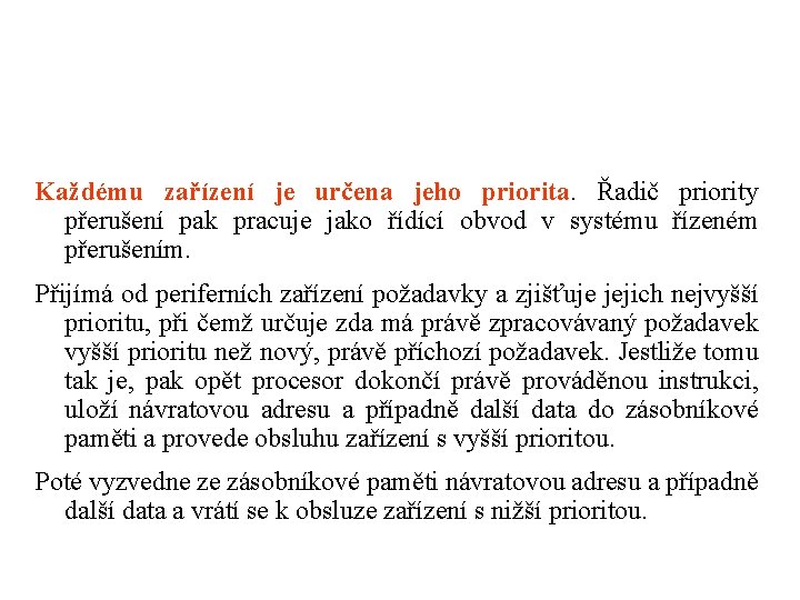 Každému zařízení je určena jeho priorita. Řadič priority přerušení pak pracuje jako řídící obvod