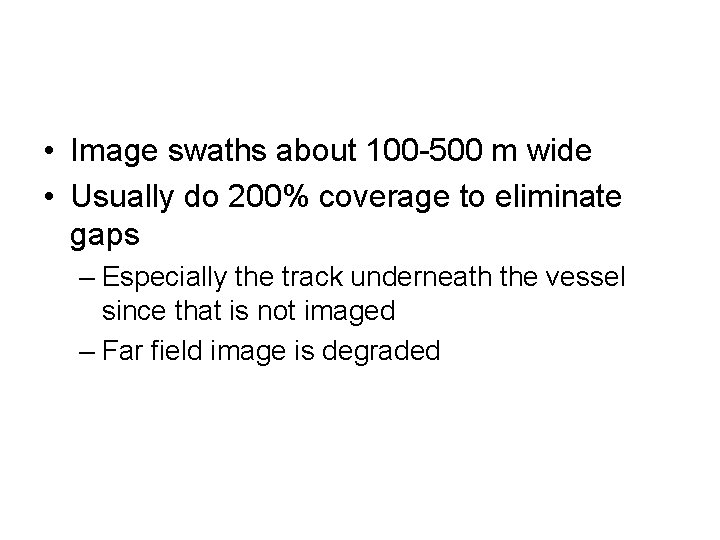 • Image swaths about 100 -500 m wide • Usually do 200% coverage • Image swaths about 100 -500 m wide • Usually do 200% coverage
