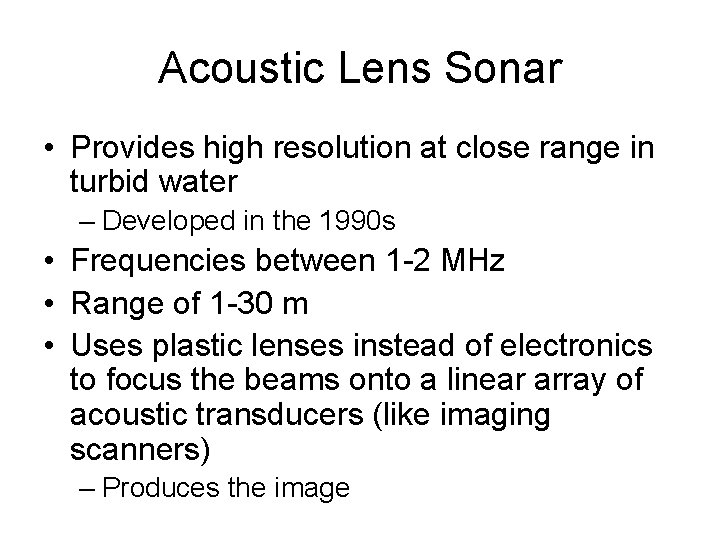 Acoustic Lens Sonar • Provides high resolution at close range in turbid water – Acoustic Lens Sonar • Provides high resolution at close range in turbid water –