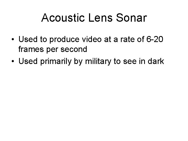 Acoustic Lens Sonar • Used to produce video at a rate of 6 -20 Acoustic Lens Sonar • Used to produce video at a rate of 6 -20