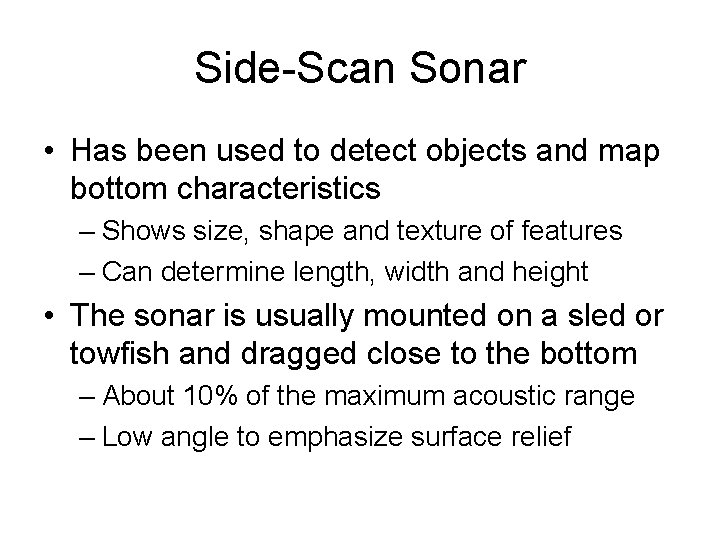 Side-Scan Sonar • Has been used to detect objects and map bottom characteristics – Side-Scan Sonar • Has been used to detect objects and map bottom characteristics –