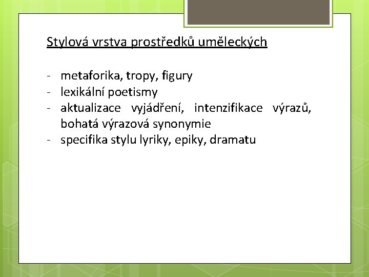 Stylová vrstva prostředků uměleckých - metaforika, tropy, figury - lexikální poetismy - aktualizace vyjádření,