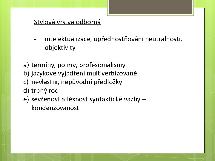 Stylová vrstva odborná - intelektualizace, upřednostňování neutrálnosti, objektivity a) termíny, pojmy, profesionalismy b) jazykové