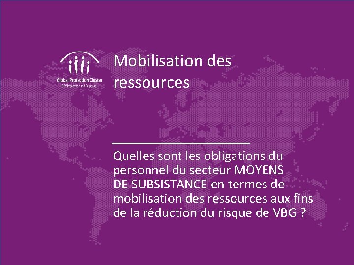 Mobilisation des ressources Quelles sont les obligations du personnel du secteur MOYENS DE SUBSISTANCE