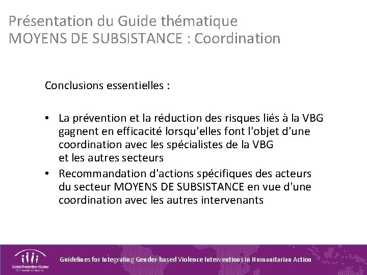 Présentation du Guide thématique MOYENS DE SUBSISTANCE : Coordination Conclusions essentielles : • La