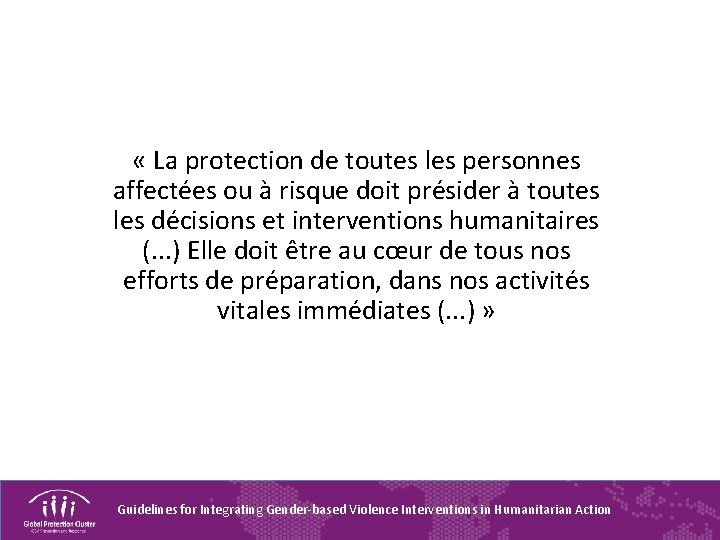  « La protection de toutes les personnes affectées ou à risque doit présider