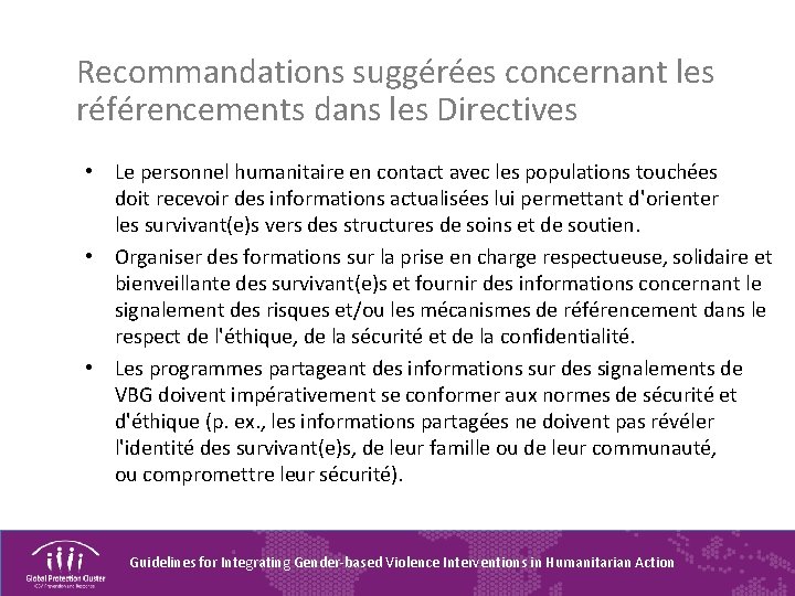 Recommandations suggérées concernant les référencements dans les Directives • Le personnel humanitaire en contact