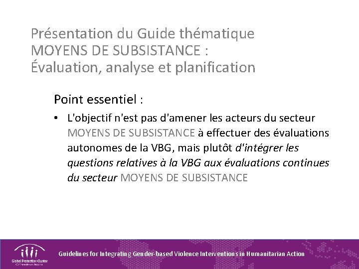 Présentation du Guide thématique MOYENS DE SUBSISTANCE : Évaluation, analyse et planification Point essentiel