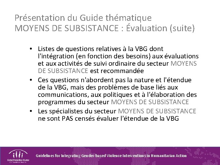 Présentation du Guide thématique MOYENS DE SUBSISTANCE : Évaluation (suite) • Listes de questions