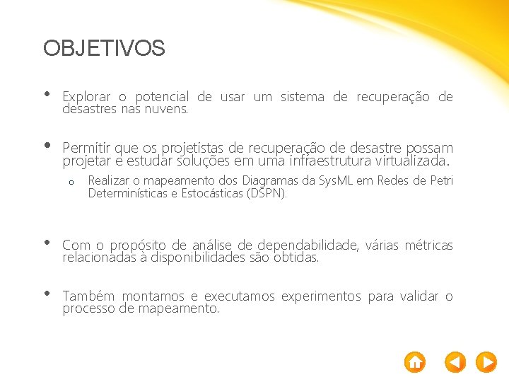 OBJETIVOS • Explorar o potencial de usar um sistema de recuperação de desastres nas