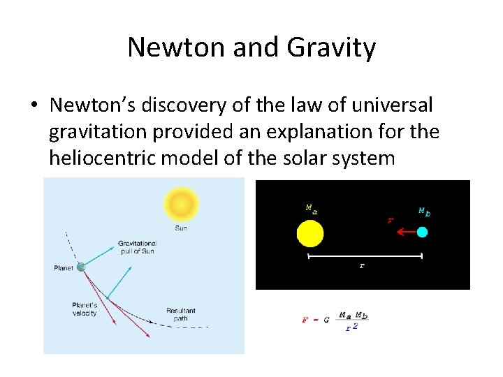 Newton and Gravity • Newton’s discovery of the law of universal gravitation provided an