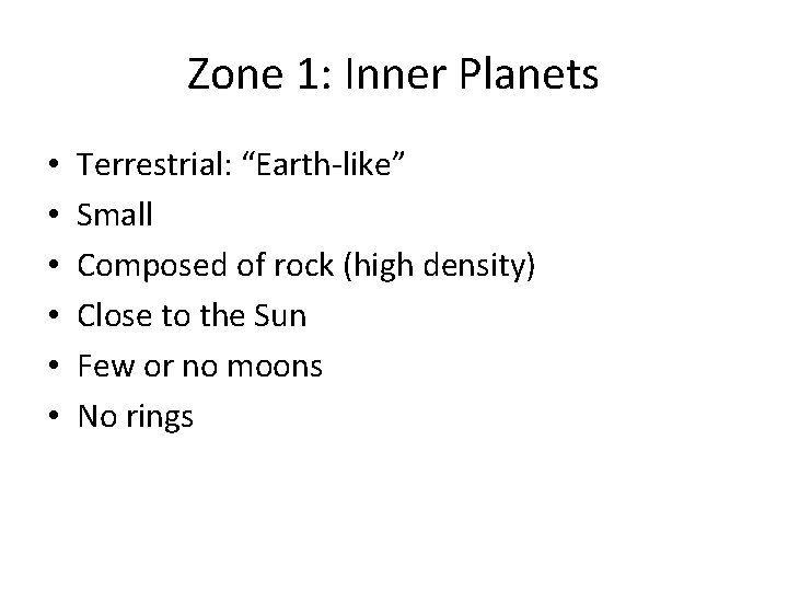 Zone 1: Inner Planets • • • Terrestrial: “Earth-like” Small Composed of rock (high