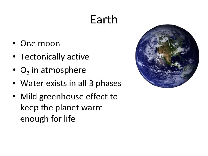 Earth • • • One moon Tectonically active O 2 in atmosphere Water exists