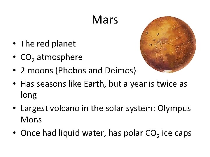 Mars The red planet CO 2 atmosphere 2 moons (Phobos and Deimos) Has seasons