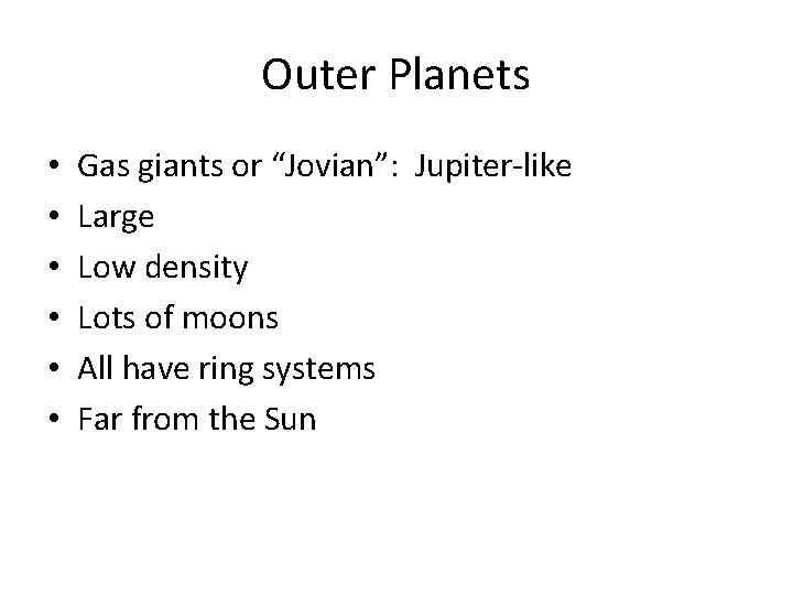 Outer Planets • • • Gas giants or “Jovian”: Jupiter-like Large Low density Lots