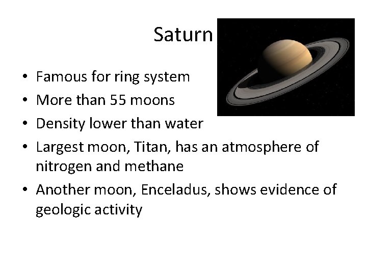 Saturn Famous for ring system More than 55 moons Density lower than water Largest