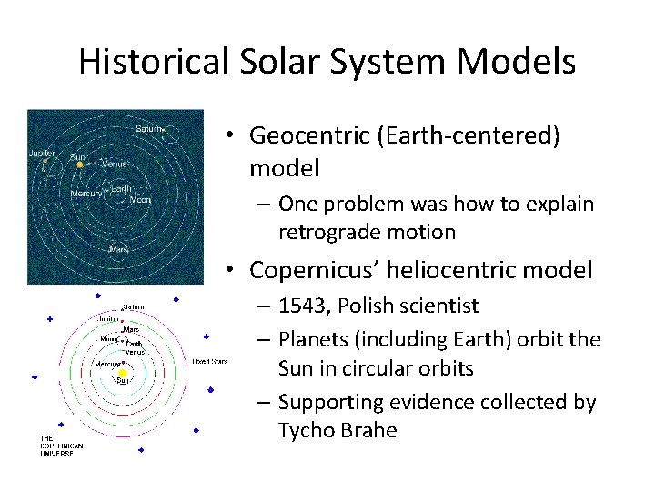 Historical Solar System Models • Geocentric (Earth-centered) model – One problem was how to