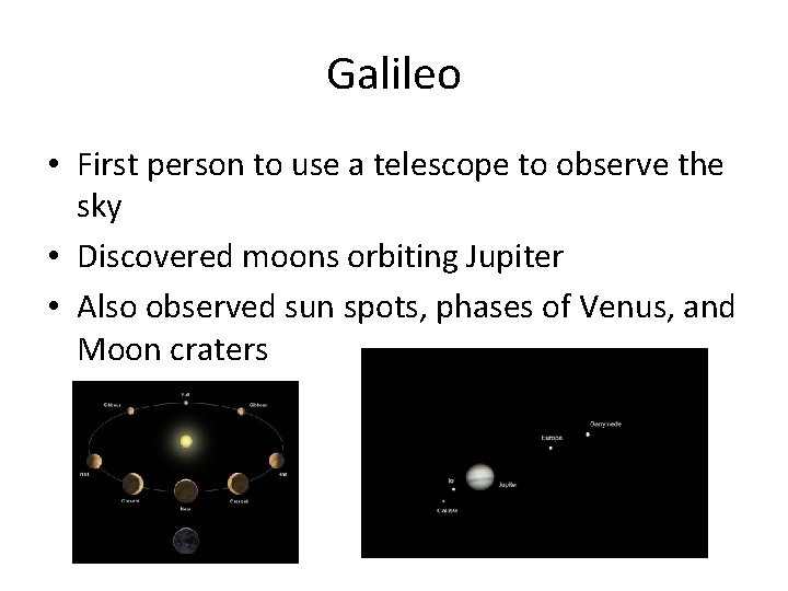 Galileo • First person to use a telescope to observe the sky • Discovered
