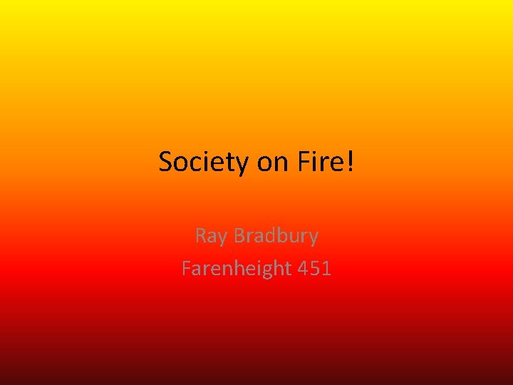 Society on Fire! Ray Bradbury Farenheight 451 